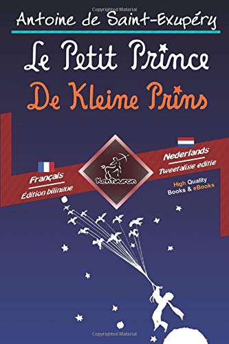 Le Petit Prince - De Kleine Prins: Bilingue avec le texte parallèle - Tweetalig met parallelle tekst: Français - Néerlandais / Frans - Nederlands von Kentauron Publishing